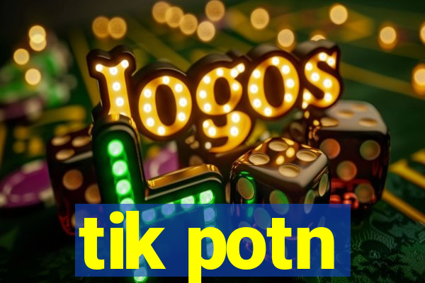 tik potn